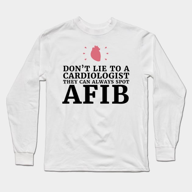 Dont lie to a Cardiologists they can always spot A-fib,Funny cardiologist jokes Long Sleeve T-Shirt by Emy wise